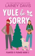 Cover: Yule Be Sorry (Planted and Plowed, #3) - Lainey Davis