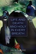 Cover: Life and Death And Holy in Every Breath - Wild Rising Press