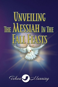 Enlarge image Cover: Unveiling the Messiah in the Fall Feasts - Manning the Gate Publishing LLC
