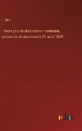 Cover: These pour le doctorat en medecine, presentee et soutenue le 21 aout 1839 - Outlook Verlag