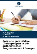 Cover: Spezielle ganzzahlige Dreiergruppen in der arithmetischen Progression mit Loesungen - Verlag Unser Wissen