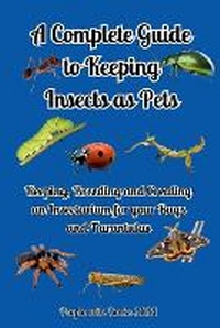 Abbildung von: A Complete Guide to Keeping Insects as Pets - People with Books