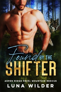 Enlarge image Cover: Found by the Shifter (Aspen Ridge Pack: Mountain Rescue, #2) - Luna Wilder