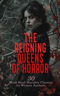 Cover: The Reigning Queens of Horror: 30 Must-Read Macabre Classics by Women Authors - e-artnow