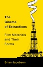 Cover: The Cinema of Extractions - Columbia University Press