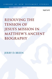 Abbildung von: Resolving the Tension of Jesus's Mission in Matthew's Ancient Biography - T.& T.Clark Ltd