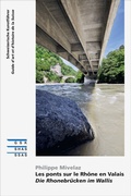 Cover: Les ponts sur le Rh&ocirc;ne en Valais | Die Rhonebr&uuml;cken im Wallis - Gesellschaft f. Schweiz. Kunstgesch.