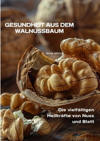 Abbildung von: Gesundheit aus dem Walnussbaum - tredition