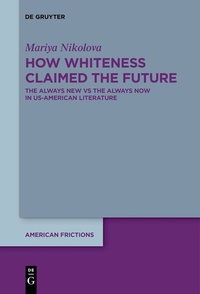 Enlarge image Cover: How Whiteness Claimed the Future - De Gruyter
