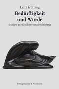 Cover: Bed&uuml;rftigkeit und W&uuml;rde - K&ouml;nigshausen & Neumann