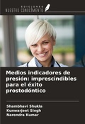 Cover: Medios indicadores de presi&oacute;n: imprescindibles para el &eacute;xito prostod&oacute;ntico - Ediciones Nuestro Conocimiento