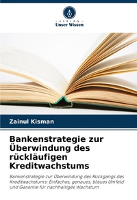 Abbildung von: Bankenstrategie zur UEberwindung des ruecklaeufigen Kreditwachstums - Verlag Unser Wissen
