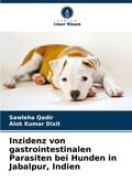 Cover: Inzidenz von gastrointestinalen Parasiten bei Hunden in Jabalpur, Indien - Verlag Unser Wissen