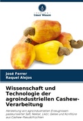 Cover: Wissenschaft und Technologie der agroindustriellen Cashew-Verarbeitung - Verlag Unser Wissen