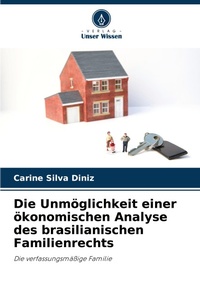 Abbildung von: Die Unmoeglichkeit einer oekonomischen Analyse des brasilianischen Familienrechts - Verlag Unser Wissen