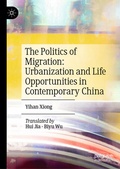 Cover: The Politics of Migration: Urbanization and Life Opportunities in Contemporary China - Palgrave Macmillan