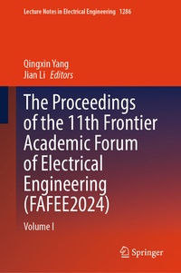 Enlarge image Cover: The Proceedings of the 11th Frontier Academic Forum of Electrical Engineering (FAFEE2024) - Springer