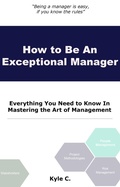 Cover: How to Be an Exceptional Manager (Career Know-How, #4) - Kyle C.