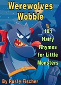 Cover: Werewolves Wobble: 101 Hairy Rhymes for Little Monsters (The October Crew: Haunting Holiday Rhymes for Little Monsters, #3) - Rusty Fischer