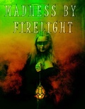 Cover: Madness by Firelight (Enter Madness, #4) - M Presents Publishing