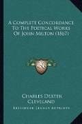 Bild: A Complete Concordance To The Poetical Works Of John Milton (1867) - Kessinger Publishing