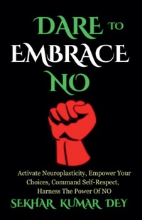 Abbildung von: Dare To Embrace No - Sekhar Dey