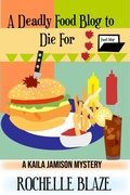 Cover: A Deadly Food Blog to Die For - Rochelle Blaze