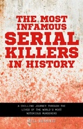 Cover: The Most Infamous Serial Killers in History A Chilling Journey Through the Lives of the World's Most Notorious Murderers - Will Bennett