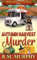 Cover: Autumn Harvest Murder (A Rolling Dough Pizza Truck Mystery Book 3) - R.M. Murphy