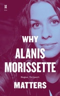 Cover: Why Alanis Morissette Matters - University of Texas Press