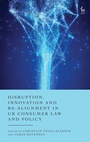 Cover: Disruption, Innovation and Re-alignment in UK Consumer Law and Policy - Hart Publishing