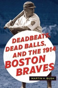 Cover: Deadbeats, Dead Balls, and the 1914 Boston Braves - Kent State University Press