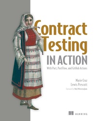 Enlarge image Cover: Contract Testing in Action - Manning Publications