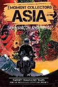 Cover: The Moment Collectors ASIA - Adventure Motorcycle Travel Books by Sam Manicom