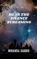 Cover: Hear the Silence Screaming - Clydesdale Books
