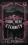Cover: From Here to Eternity (Hardcover) - A.L. Jackson Books, Inc.