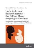 Cover: La chute du mur des id&eacute;es re&ccedil;ues / Der Fall der Mauer festgef&uuml;gter Ansichten - Peter Lang Verlag