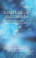 Cover: azurblaue momente - Das verlorene Wissen aus unserem Leben danach. Ursprung, Bestimmung und die Unsterblichkeit der Seele - Aquamarin Verlag
