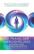 Cover: Die Praxis der Energieheilung: Aktiviere deine Selbstheilungskr&auml;fte. Energiearbeit und Quantenheilung - Aquamarin Verlag
