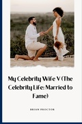 Cover: My Celebrity Wife V (The Celebrity Life - Divorce, Marriage, Wicked Wife, Wicked Husband, Fiction, Relationship, Love, Heartbreak