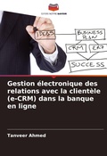 Cover: Gestion electronique des relations avec la clientele (e-CRM) dans la banque en ligne - Editions Notre Savoir