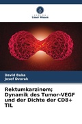 Cover: Rektumkarzinom; Dynamik des Tumor-VEGF und der Dichte der CD8+ TIL - Verlag Unser Wissen