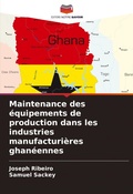 Cover: Maintenance des equipements de production dans les industries manufacturieres ghaneennes - Editions Notre Savoir