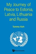 Cover: My Journey Of Peace To Estonia, Latvia, Lithuania And Russia - World Scientific Publishing Co Pte Ltd