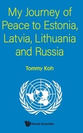 Cover: My Journey Of Peace To Estonia, Latvia, Lithuania And Russia - World Scientific Publishing Co Pte Ltd