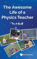 Cover: The Awesome Life Of A Physics Teacher - World Scientific Publishing Co Pte Ltd