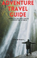 Cover: Adventure Travel Guide: Thrilling Destinations Around the World - Richards Education