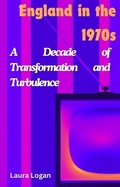 Cover: England in the 1970s: A Decade of Transformation and Turbulence - Richards Education