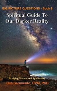 Abbildung von: Spiritual Guide To Our Darker Reality (Big Picture Questions, #8) - Ulla Sarmiento