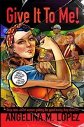 Cover: Give It to Me - Angelina M. Lopez